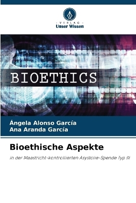 Bioethische Aspekte - �ngela Alonso Garc�a, Ana Aranda Garc�a