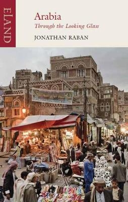 Arabia through the Looking Glass - Jonathan Raban