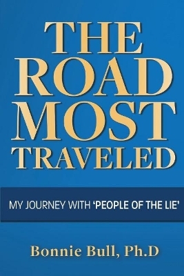 The Road Most Traveled - My Journey With 'People of the Lie' - Bonnie Bull Ph.D