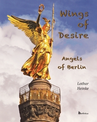 Wings of Desire - Angels of Berlin - Lothar Heinke