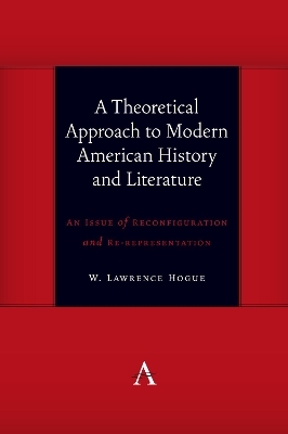 A Theoretical Approach to Modern American History and Literature - W. Lawrence Hogue