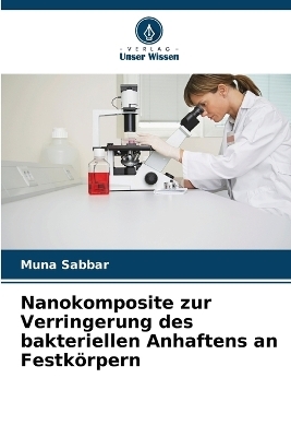 Nanokomposite zur Verringerung des bakteriellen Anhaftens an Festk�rpern - Muna Sabbar