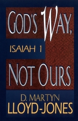 God's Way, Not Ours - D. Martyn Lloyd-Jones