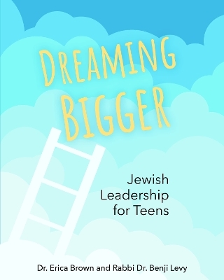 Dreaming Bigger: Jewish Leadership for Teens - Dr. Erica Brown, Rabbi Benji Levy