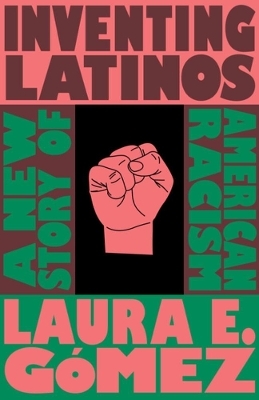 Inventing Latinos - Laura E. Gomez