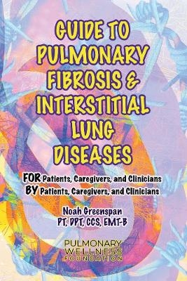 Guide to Pulmonary Fibrosis & Interstitial Lung Diseases - Noah Greenspan PT DPT CCS EMT-B