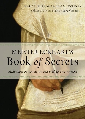 Meister Eckhart's Book of Secrets - Mark S. Burrows, Jon M. Sweeney