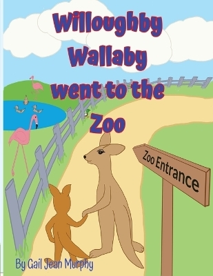 Willoughby Wallaby went to the Zoo - Gail Jean Murphy