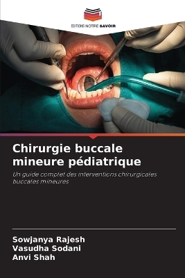 Chirurgie buccale mineure p�diatrique - Sowjanya Rajesh, Vasudha Sodani, Anvi Shah