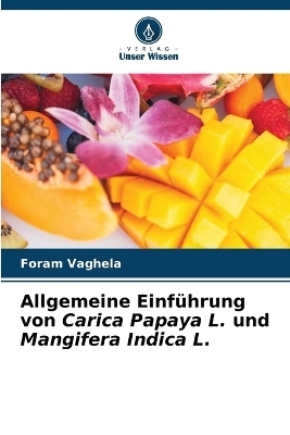 Allgemeine Einf�hrung von Carica Papaya L. und Mangifera Indica L. - Foram Vaghela