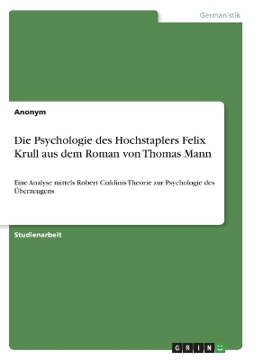 Die Psychologie des Hochstaplers Felix Krull aus dem Roman von Thomas Mann -  Anonym