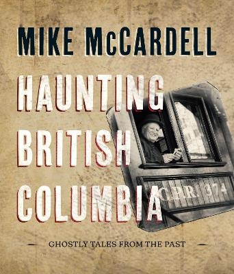 Haunting British Columbia - Mike McCardell