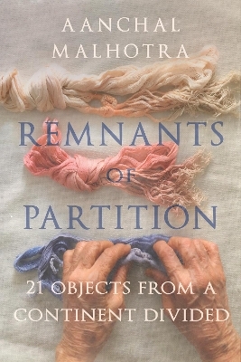 Remnants of Partition - Aanchal Malhrota