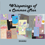 Whisperings of a Common Man -  Dhanu