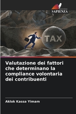 Valutazione dei fattori che determinano la compliance volontaria dei contribuenti - Aklok Kassa Yimam