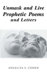 Unmask and Live Prophetic Poems and Letters - Angelita S. Cohen