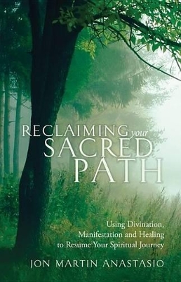 Reclaiming Your Sacred Path - Jon Martin Anastasio