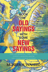 The Book of Old Sayings with Some New Sayings - Muneer H. Waheed