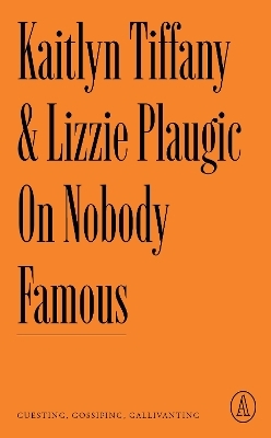 On Nobody Famous - Kaitlyn Tiffany, Lizzie Plaugic