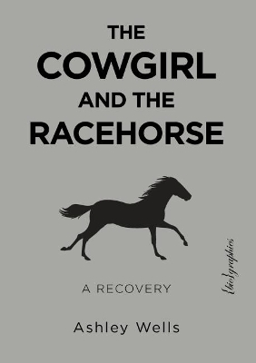The Cowgirl and the Racehorse - Ashley Wells
