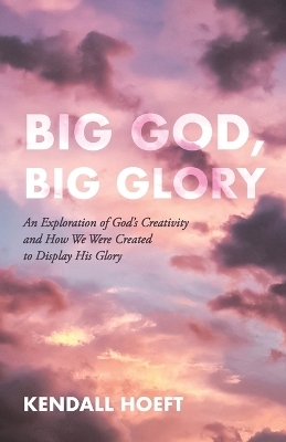 Big God, Big Glory - Kendall Hoeft