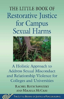 The Little Book of Restorative Justice for Campus Sexual Harms - Rachel Roth Sawatzky, Mikayla W-C McCray