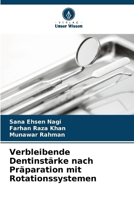 Verbleibende Dentinst�rke nach Pr�paration mit Rotationssystemen - Sana Ehsen Nagi, Farhan Raza Khan, Munawar Rahman