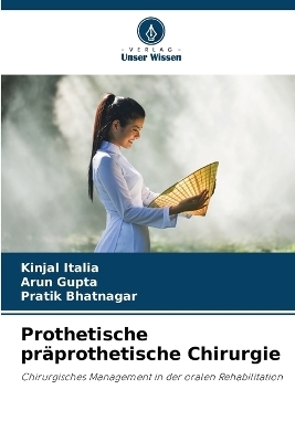 Prothetische pr�prothetische Chirurgie - Kinjal Italia, Arun Gupta, Pratik Bhatnagar