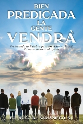 Bien Predicada la Gente Vendra - Eduardo A Samaniego