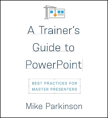 A Trainer's Guide to PowerPoint - Mike Parkinson