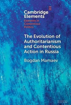The Evolution of Authoritarianism and Contentious Action in Russia - Bogdan Mamaev
