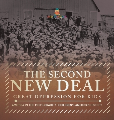 The Second New Deal Great Depression for Kids America in the 1930's Grade 7 Children's American History -  Baby Professor