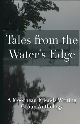 Tales from the Water's Edge - Moorhead Friends Writing Group