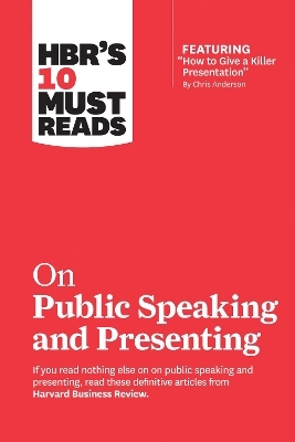 HBR's 10 Must Reads on Public Speaking and Presenting (with featured article "How to Give a Killer Presentation" By Chris Anderson) -  Harvard Business Review, Chris Anderson, Amy J.C. Cuddy, Nancy Duarte, Herminia Ibarra