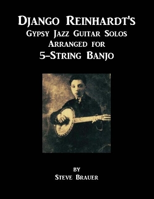 Django Reinhardt's Gypsy Jazz Guitar Solos Arranged For 5-String Banjo - Steve Brauer