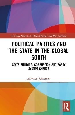 Political Parties and the State in the Global South - Albertus Schoeman