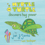 Myrtle the Turtle Discovers Hug Power - Jan Disanto