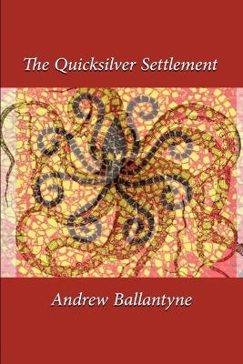 The Quicksilver Settlement - Andrew Ballantyne