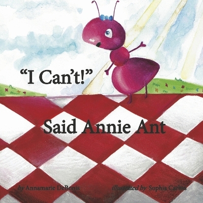 "I Can't!" Said Annie Ant - Annamarie DeBonis