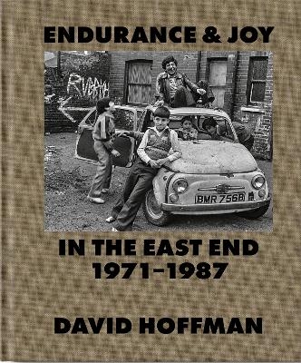 Endurance & Joy in the East End 1971-87 - David Hoffman