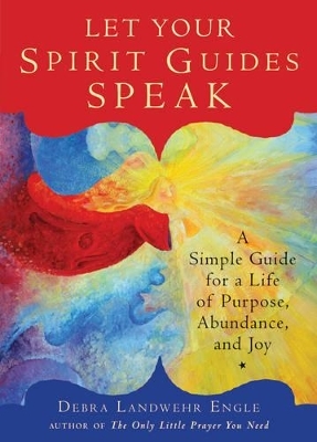 Let Your Spirit Guides Speak - Debra Engle