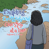 Building Brotherhood One Step at a Time - Katherine E. L Norris