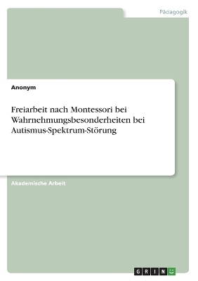 Freiarbeit nach Montessori bei Wahrnehmungsbesonderheiten bei Autismus-Spektrum-StÃ¶rung -  Anonymous