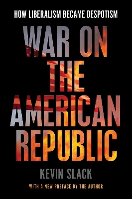 War on the American Republic - Kevin Slack