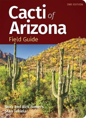 Cacti of Arizona Field Guide - Nora Bowers, Rick Bowers, Stan Tekiela