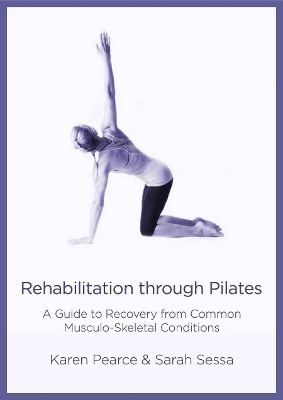 Rehabilitation Through Pilates - Karen Pearce, Sarah Sessa