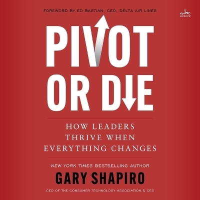 Pivot or Die - Gary Shapiro