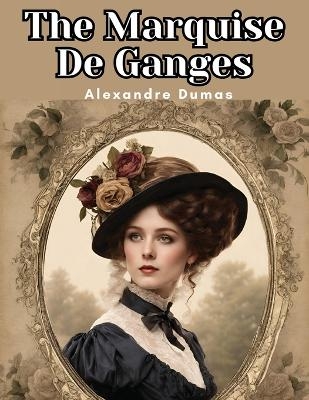 The Marquise De Ganges -  Alexandre Dumas