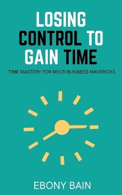 Losing Control to Gain Time - Ebony Bain