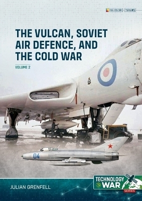 Vulcan, Soviet Air Defence, and the Cold War Volume 2 - Julian Grenfell